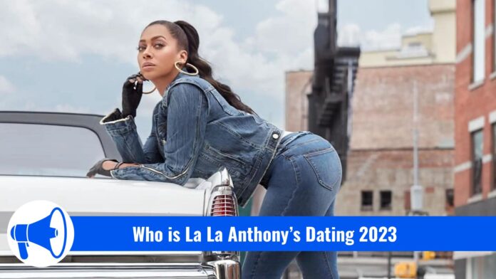 Who is La La Anthony’s Dating 2023