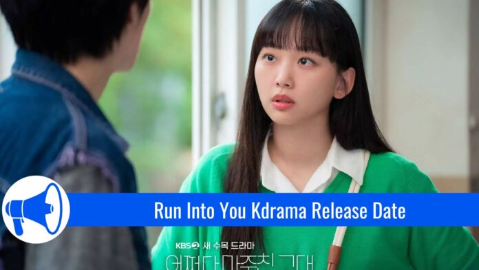 Run Into You Kdrama Release Date