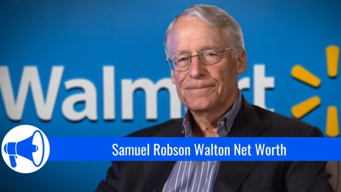 Samuel Robson Walton Net Worth