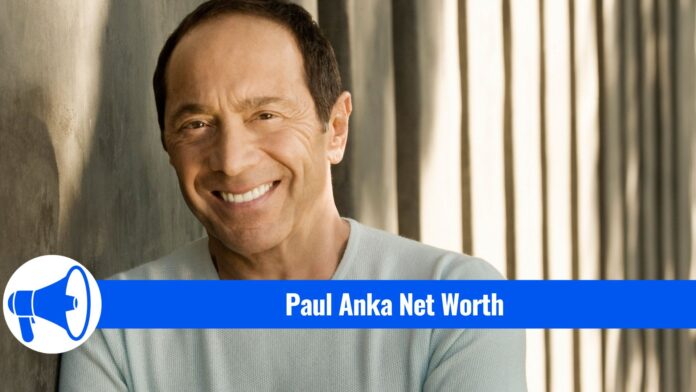 Paul Anka Net Worth
