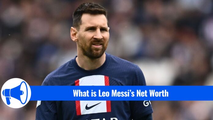 What is Leo Messi’s Net Worth